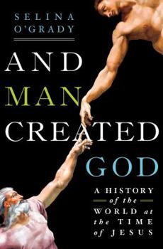 Hardcover And Man Created God: A History of the World at the Time of Jesus Book