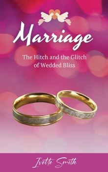 Marriage : The Hitch and the Glitch of Wedded Bliss