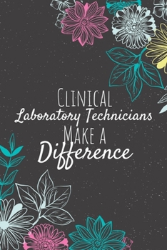 Clinical Laboratory Technicians Make A Difference: Blank Lined Journal Notebook, Clinical Laboratory Technician Gift,  Laboratory Technician Appreciation Gifts, Gift for Technicians