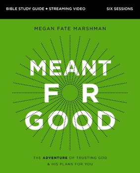 Paperback Meant for Good Bible Study Guide Plus Streaming Video: The Adventure of Trusting God and His Plans for You Book