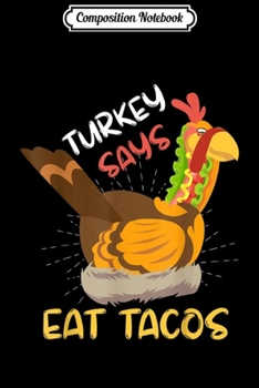 Composition Notebook: Eat Tacos Not Turkey - Funny Thanksgiving  Journal/Notebook Blank Lined Ruled 6x9 100 Pages