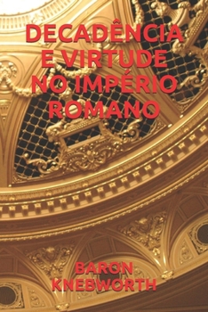 DECADÊNCIA  E  VIRTUDE  NO  IMPÉRIO  ROMANO (Portuguese Edition)