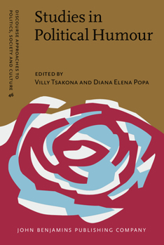 Studies in Political Humour: In Between Political Critique and Public Entertainment - Book #46 of the Discourse Approaches to Politics, Society and Culture