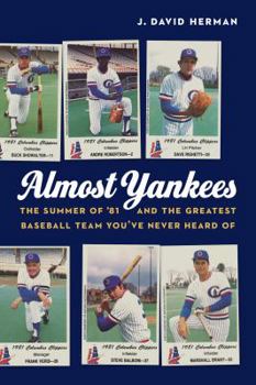 Hardcover Almost Yankees: The Summer of '81 and the Greatest Baseball Team You've Never Heard of Book