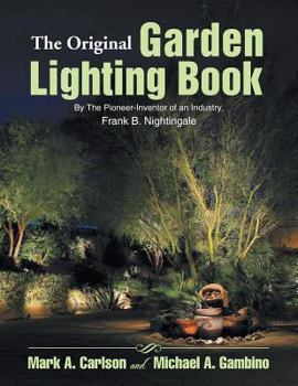 Paperback The Original Garden Lighting Book: By the Pioneer-Inventor of an Industry, Frank B. Nightingale Book