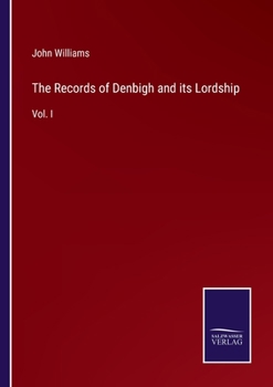 Paperback The Records of Denbigh and its Lordship: Vol. I Book