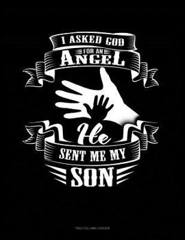Paperback I Asked God For An Angel He Sent Me My Son: Two Column Ledger Book