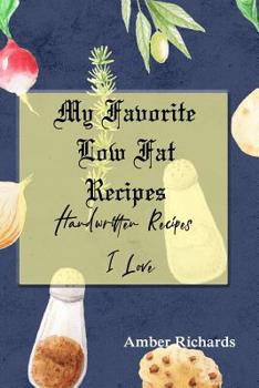 My Favorite Low Fat Recipes: Handwritten Recipes I Love