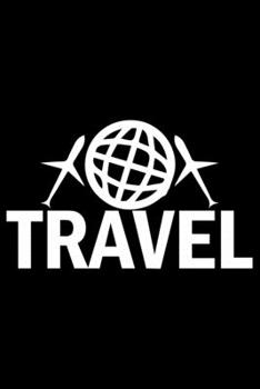 Travel: Travel Journal Notebook | Travel Journal for girls & women’s Notebook| Trip Planner and Travel Journal 6 x 9 inch 120 pages