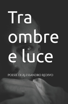 Paperback Tra ombre e luce: Poesie di Alessandro Redivo [Italian] Book