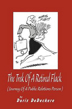 Paperback The Trek Of A Retired Flack: (Journey Of A Retired Public Relations Person) Book