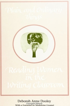 Plain and Ordinary Things: Reading Women in the Writing Classroom (Suny Series, Feminist Theory in Education)
