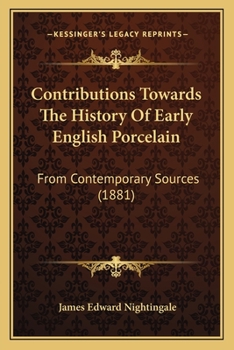 Contributions towards the history of early English porcelain from contemporary sources;: To which are added reprints from Messrs. Christie's sale catalogues ... and Bristol manufactories from 1769 to 