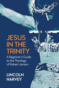 Paperback Jesus in the Trinity: A Beginner's Guide to the Theology of Robert Jenson Book