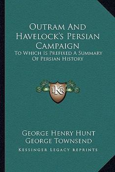 Paperback Outram And Havelock's Persian Campaign: To Which Is Prefixed A Summary Of Persian History Book