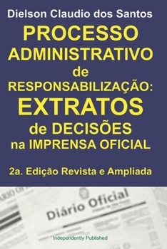 Paperback Processo Administrativo de Responsabilização: EXTRATOS de decisões na imprensa oficial. 2a. Edição Revista e Ampliada. [Portuguese] Book