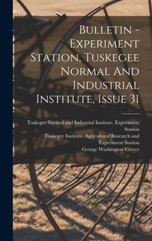 Hardcover Bulletin - Experiment Station, Tuskegee Normal And Industrial Institute, Issue 31 Book