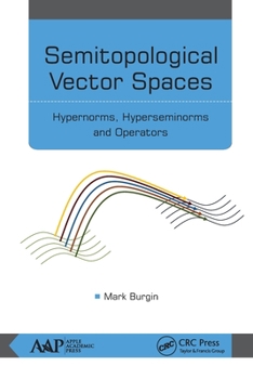 Paperback Semitopological Vector Spaces: Hypernorms, Hyperseminorms, and Operators Book