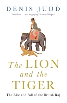 Paperback The Lion and the Tiger: The Rise and Fall of the British Raj, 1600-1947 Book