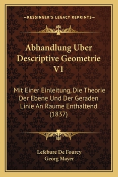 Paperback Abhandlung Uber Descriptive Geometrie V1: Mit Einer Einleitung, Die Theorie Der Ebene Und Der Geraden Linie An Raume Enthaltend (1837) [German] Book