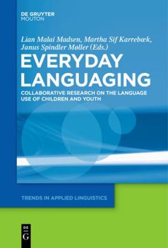 Everyday Languaging: Collaborative Research on the Language Use of Children and Youth - Book #15 of the Trends in Applied Linguistics [TAL]