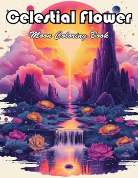 Celestial Flower Moon Coloring Book: 100+ Exciting And Easy Coloring Pages