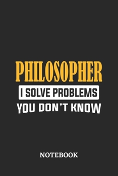Philosopher I Solve Problems You Don't Know Notebook: 6x9 inches - 110 ruled, lined pages • Greatest Passionate Office Job Journal Utility • Gift, Present Idea