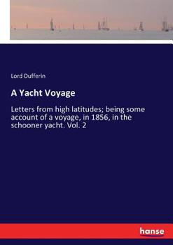 Paperback A Yacht Voyage: Letters from high latitudes; being some account of a voyage, in 1856, in the schooner yacht. Vol. 2 Book