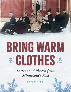 Paperback Bring Warm Clothes: Letters and Photos from Minnesota's Past Book