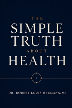 Paperback The Simple Truth about Health: What Actually Works - And What Doesn't Book
