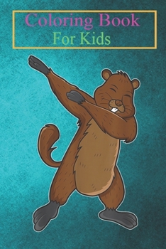 Coloring Book For Kids: Funny Groundhog Day Dabbing Dancing Woodchuck Animal Coloring Book: For Kids Aged 3-8 (Fun Activities for Kids)