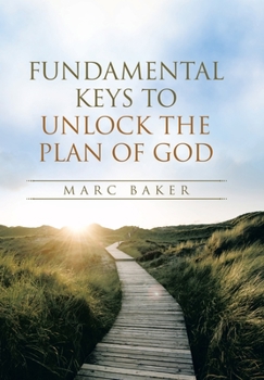 Hardcover Fundamental Keys to Unlock the Plan of God Book