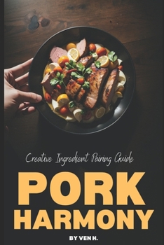 Paperback Pork Harmony: Creative Ingredient Pairing Guide Book