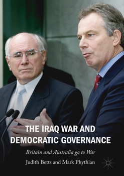 Paperback The Iraq War and Democratic Governance: Britain and Australia Go to War Book