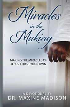 Paperback Miracles in the Making: Making the Miracles of Jesus Christ Your Own Book