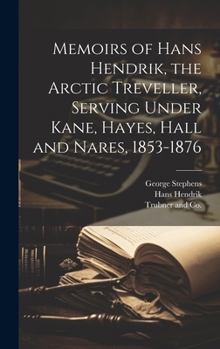 Hardcover Memoirs of Hans Hendrik, the Arctic Treveller, Serving Under Kane, Hayes, Hall and Nares, 1853-1876 Book