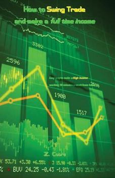 Paperback How to Swing Trade and Make a Full Time Income: Easy Way to Make a High Income Working 30 Minutes a Week from Home Book