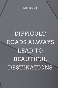 **Difficult roads always lead to beautiful destinations**: Lined Notebook Motivational Quotes ,120 pages ,6x9 , Soft cover, Matte finish