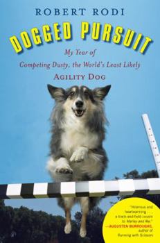 Hardcover Dogged Pursuit: My Year of Competing Dusty, the World's Least Likely Agility Dog Book