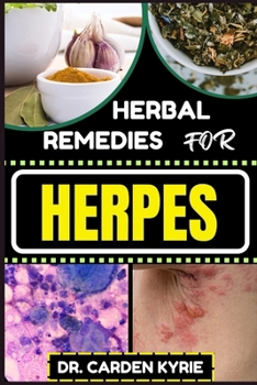 Paperback Herbal Remedies for Herpes: Unlocking Nature's Healing Power For Targeting Relief, Holistic Wellness, Immune Support And Integrating Herbs Into Yo Book