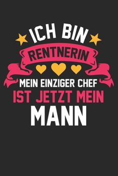 Paperback Ich bin Rentnerin mein einziger Chef ist jetzt mein Mann: Notizbuch/Tagebuch/Organizer/120 Linierte Seiten/ 6x9 Zoll [German] Book