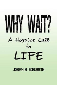 Why Wait?: A Hospice Call to Life