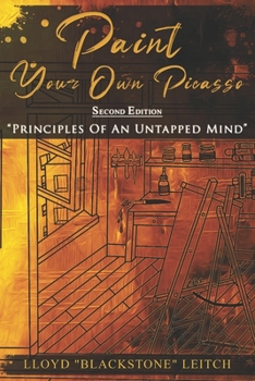 Paperback Paint Your Own Picasso: Principles Of An Untapped Mind- Second Edition Book