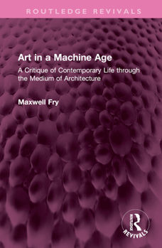 Hardcover Art in a Machine Age: A Critique of Contemporary Life Through the Medium of Architecture Book