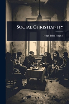 Social Christianity: Sermons Delivered In St. James's Hall, London