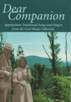Dear Companion: Appalachian Traditional Songs and Singers from the Cecil Sharp Collection: Vol 2