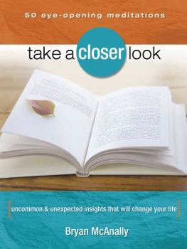 Paperback Take a Closer Look: Uncommon & Unexpected Insights That Will Change Your Life Book