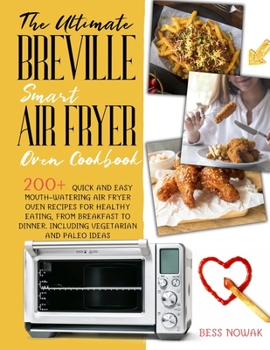 Paperback The Ultimate Breville Smart Air Fryer Oven Cookbook: 200+ quick and easy mouth-watering air fryer oven recipes for healthy eating, from breakfast to d Book