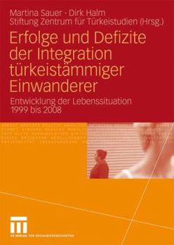 Paperback Erfolge Und Defizite Der Integration Türkeistämmiger Einwanderer: Entwicklung Der Lebenssituation 1999 Bis 2008 [German] Book