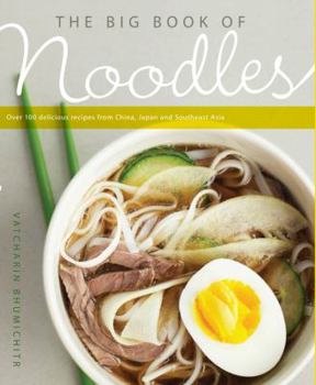 Paperback The Big Book of Noodles: Over 100 Delicious Recipes from China, Japan, and Southeast Asia Book